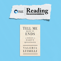 Reading Recommendation: "Tell Me How It Ends” by Valeria Luiselli