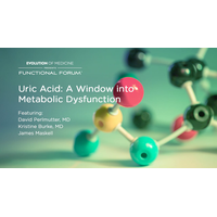 February 2022 Functional Forum: Uric Acid: A Window into Metabolic Dysfunction