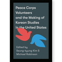 Some 2,000 Peace Corps Volunteers Served in Korea. They Have Also Helped Shape the Study of That Nation in the United States.