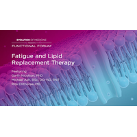 July 2022 Functional Forum: Fatigue and Lipid Replacement Therapy