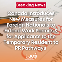 Canada Introduces New Measures for Foreign Nationals to Extend Expired/Expiring Work Permits and for Applicants to the Temporary Resident to PR Pathways