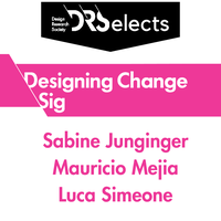 DRSelects: Designing Change SIG’s Mauricio Mejía, Luca Simeone and Sabine Junginger