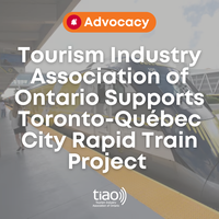 Tourism Industry Association of Ontario Supports Toronto-Québec City Rapid Train Project