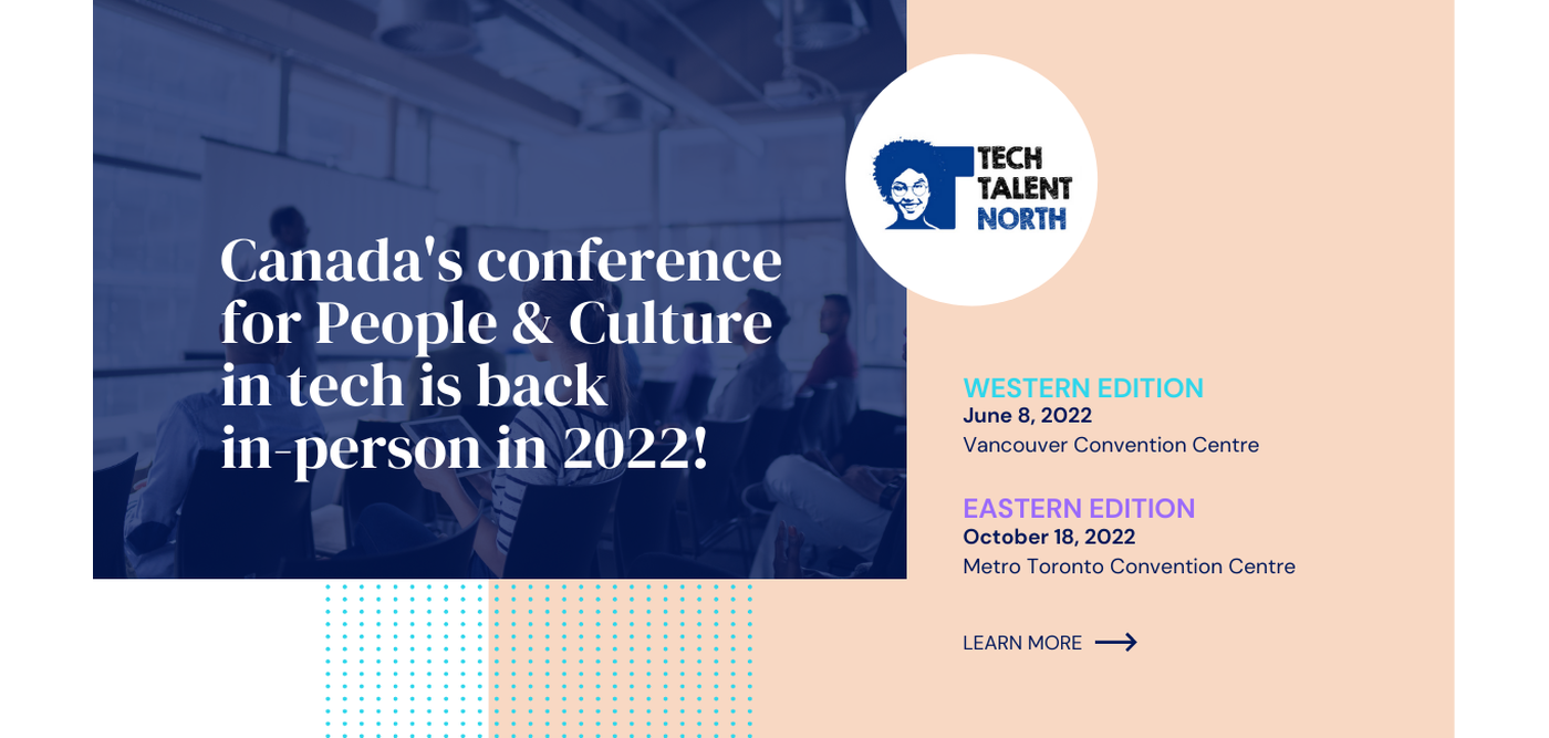 Tech Talent North - Canada's conference for People and Culture in tech is back in-person in 2022!