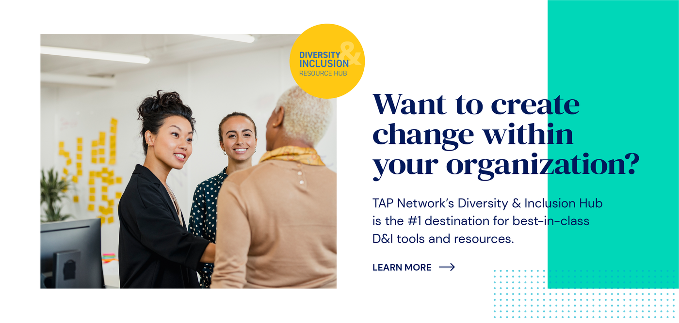 TAP Network's Diversity & Inclusion HUB is the #1 destination for best-in-class D&I tools and resources