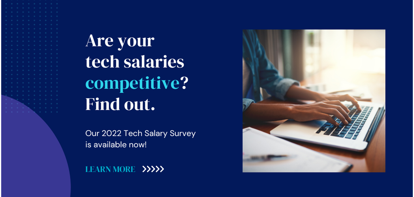 Are your tech salaries competitive? Find out. Our 2022 Tech Salary Survey is available now. Learn more. Image of someone's hands, working on a laptop. 
